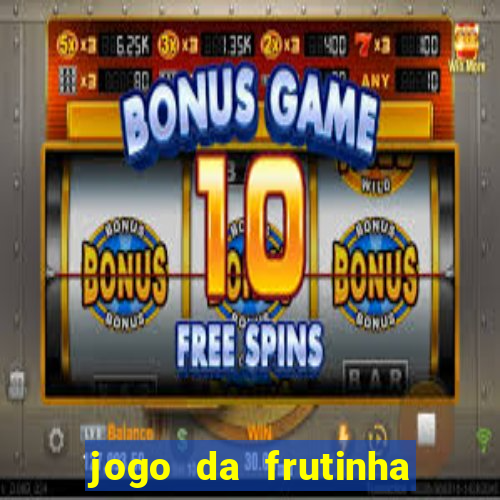 jogo da frutinha para ganhar dinheiro